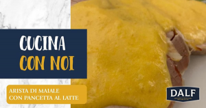 Dalf Carni: Arista di maiale con pancetta al latte