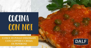 Dalf Carni: Cosce di pollo disossate con capperi e crema di peperoni