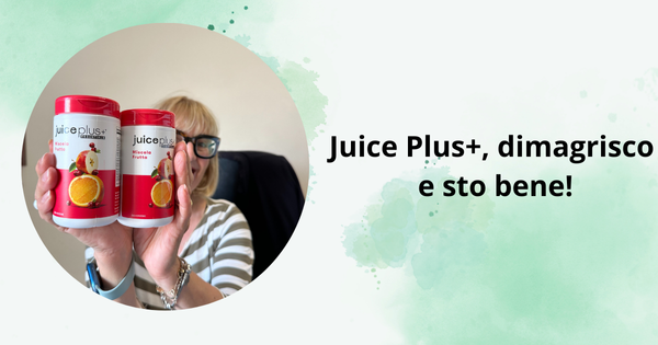 Juice Plus+, dimagrisco e sto bene!