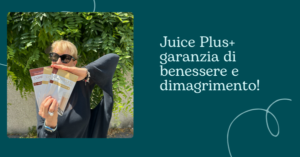 Juice Plus+ garanzia di benessere e dimagrimento!