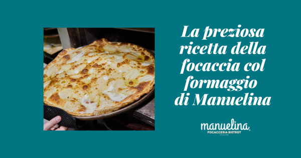 La preziosa ricetta della focaccia col formaggio di Manuelina