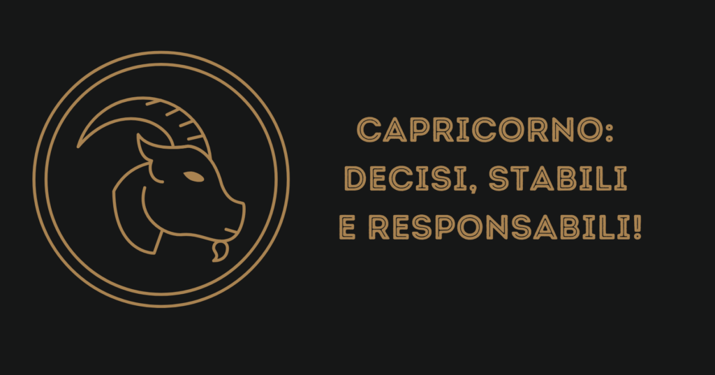 Capricorno: decisi, stabili e responsabili!