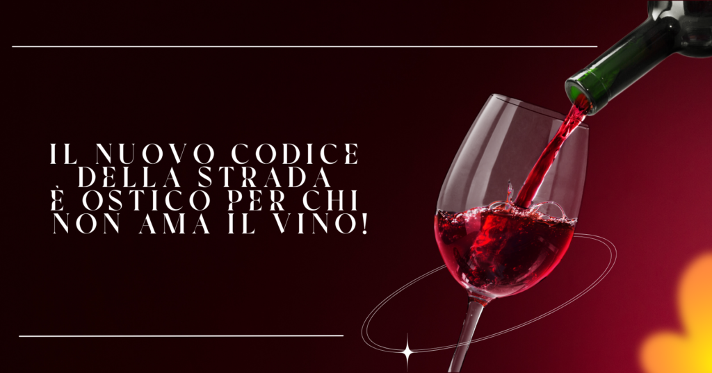 Il nuovo codice della strada è ostico per chi NON ama il vino!